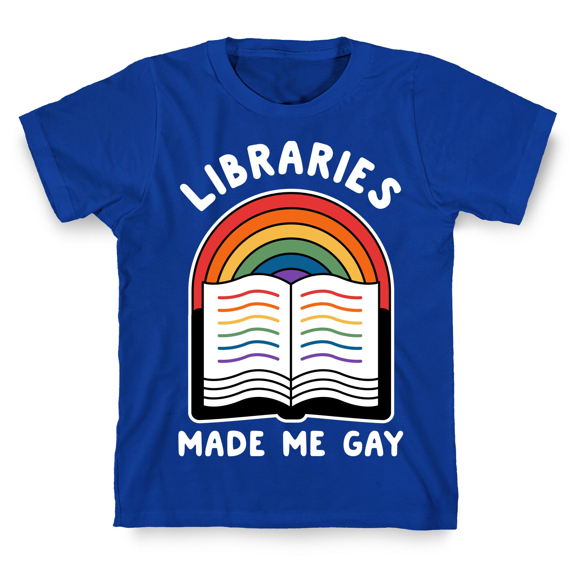 Libraries Made Me Gay T-Shirt