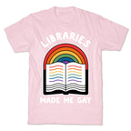 Libraries Made Me Gay T-Shirt