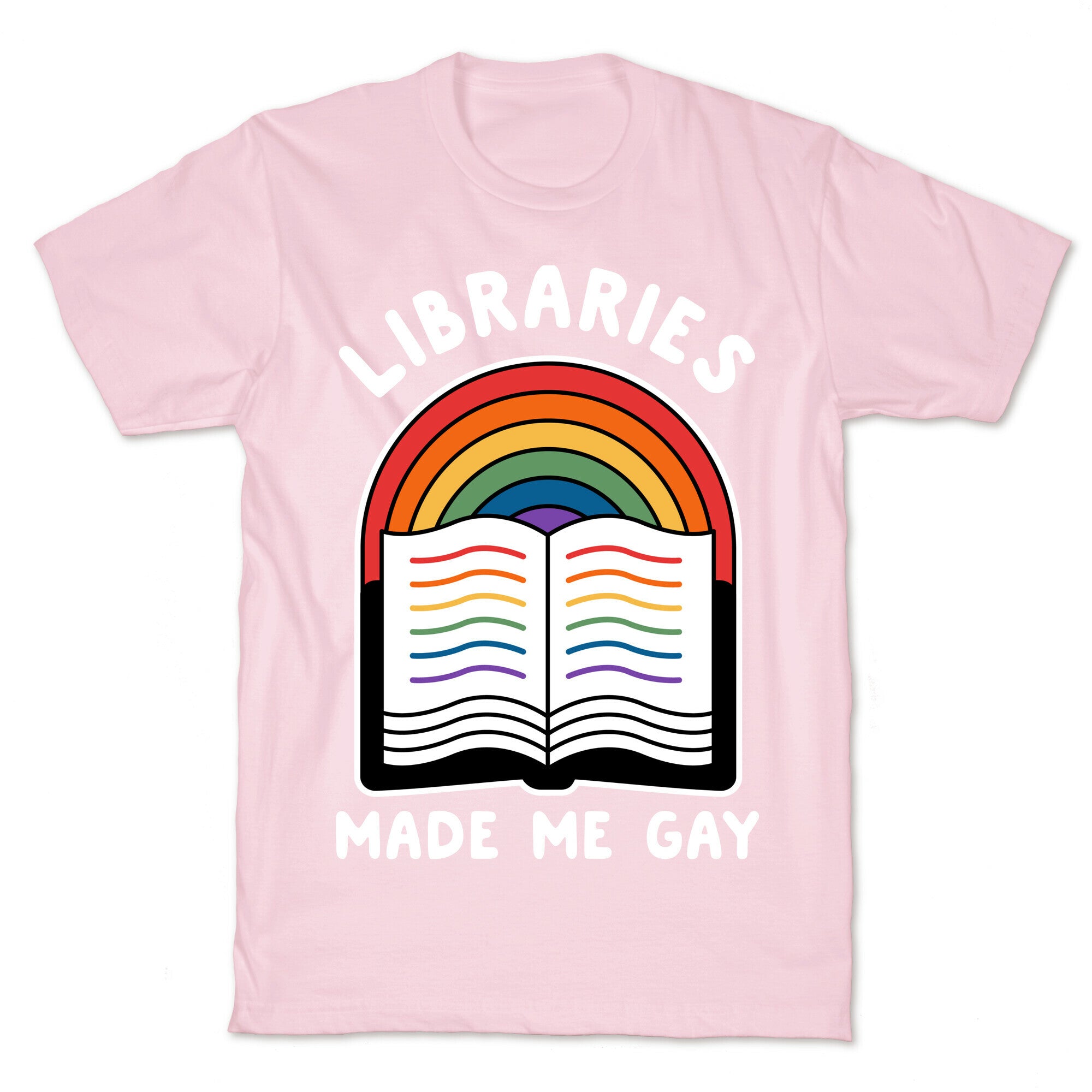 Libraries Made Me Gay T-Shirt