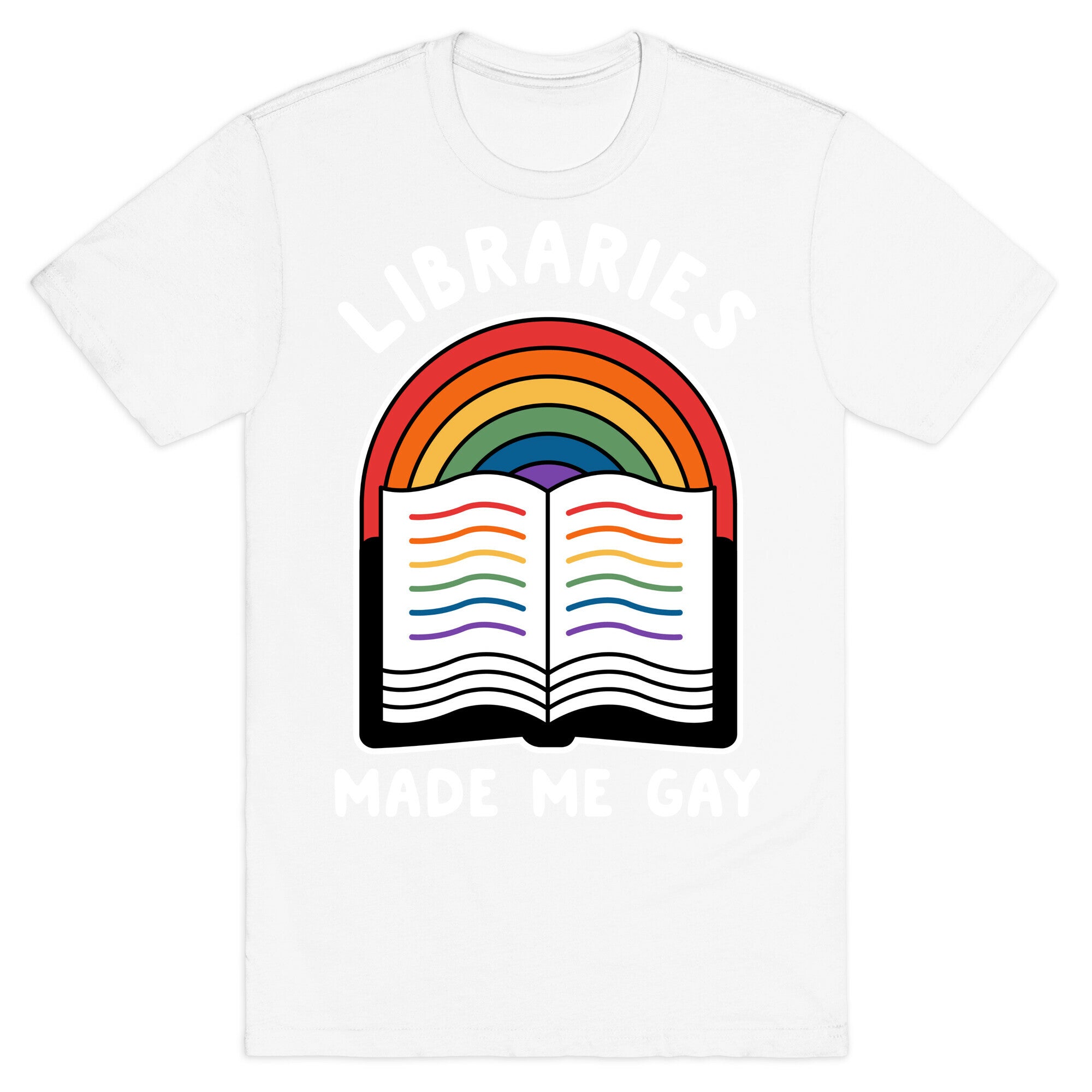 Libraries Made Me Gay T-Shirt