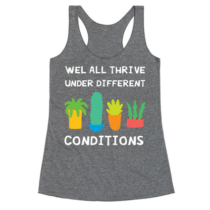 Wel All Thrive Under Different Conditions Racerback Tank