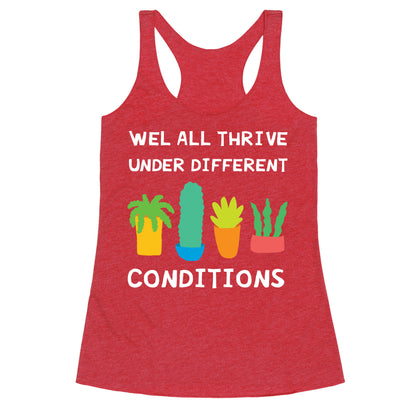 Wel All Thrive Under Different Conditions Racerback Tank