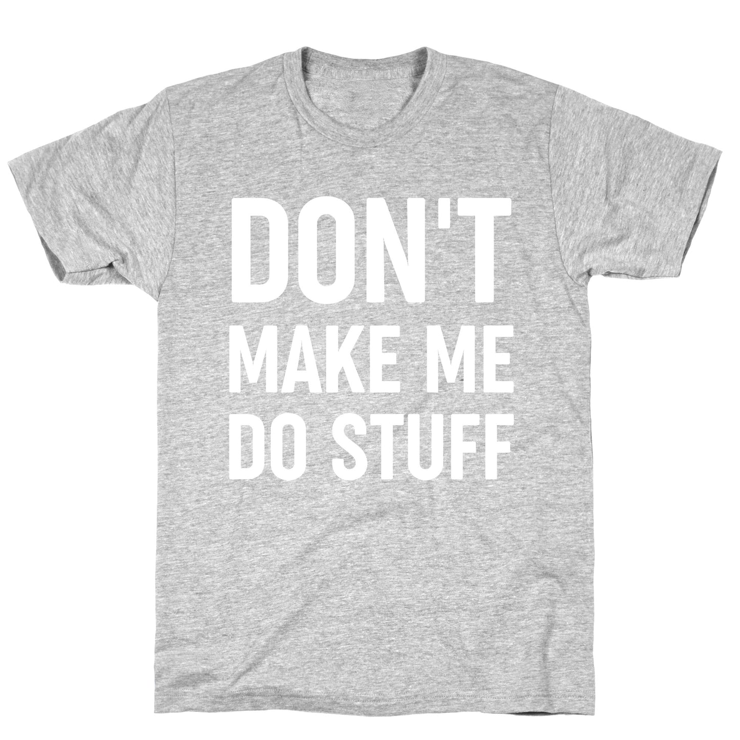 Don't Make Me Do Stuff T-Shirt