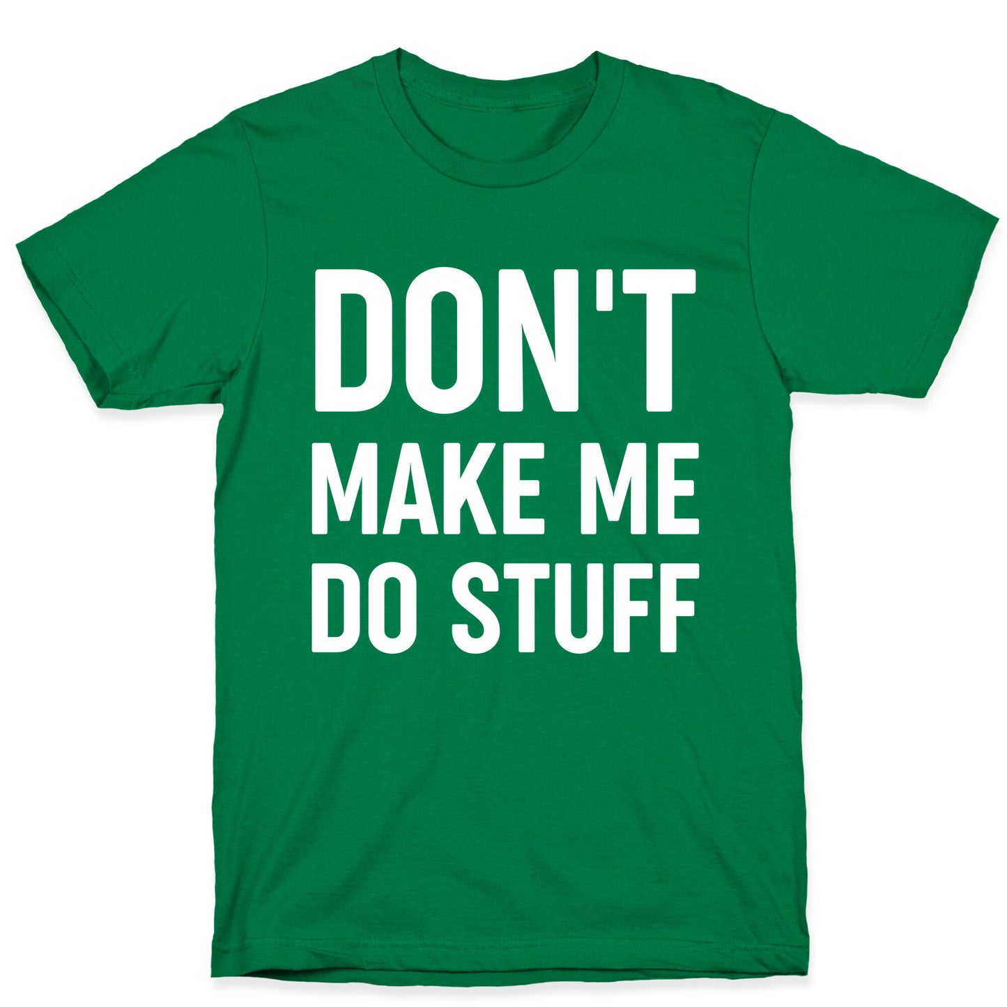 Don't Make Me Do Stuff T-Shirt