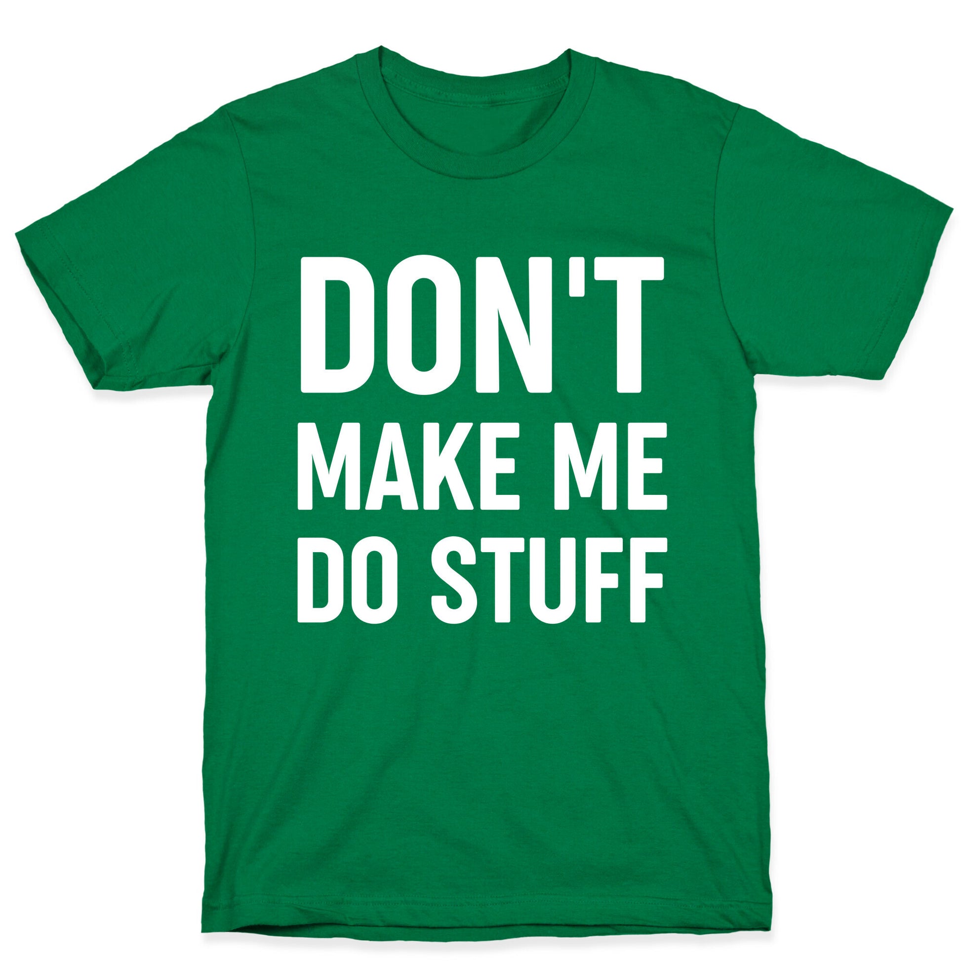 Don't Make Me Do Stuff T-Shirt