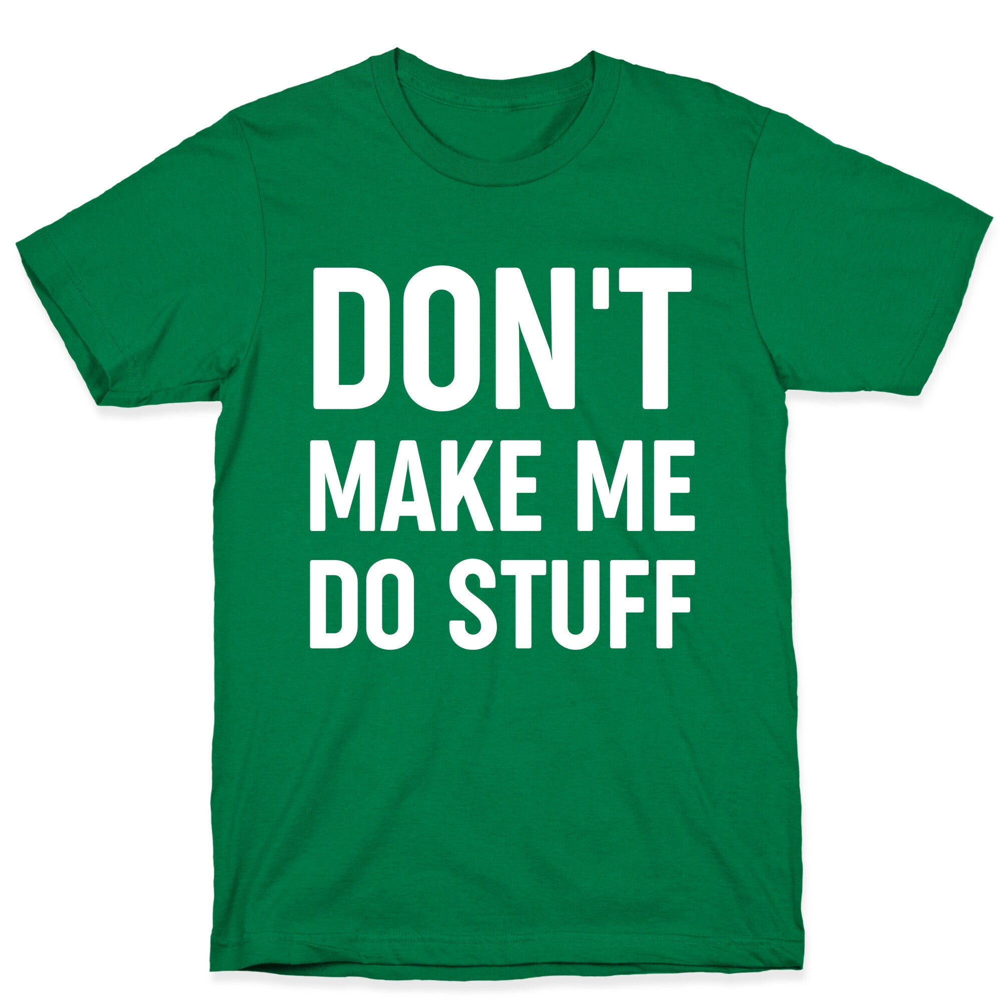 Don't Make Me Do Stuff T-Shirt