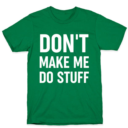 Don't Make Me Do Stuff T-Shirt