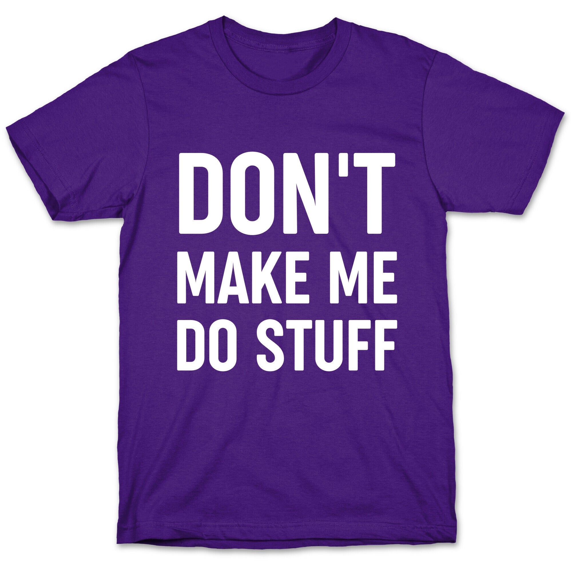 Don't Make Me Do Stuff T-Shirt