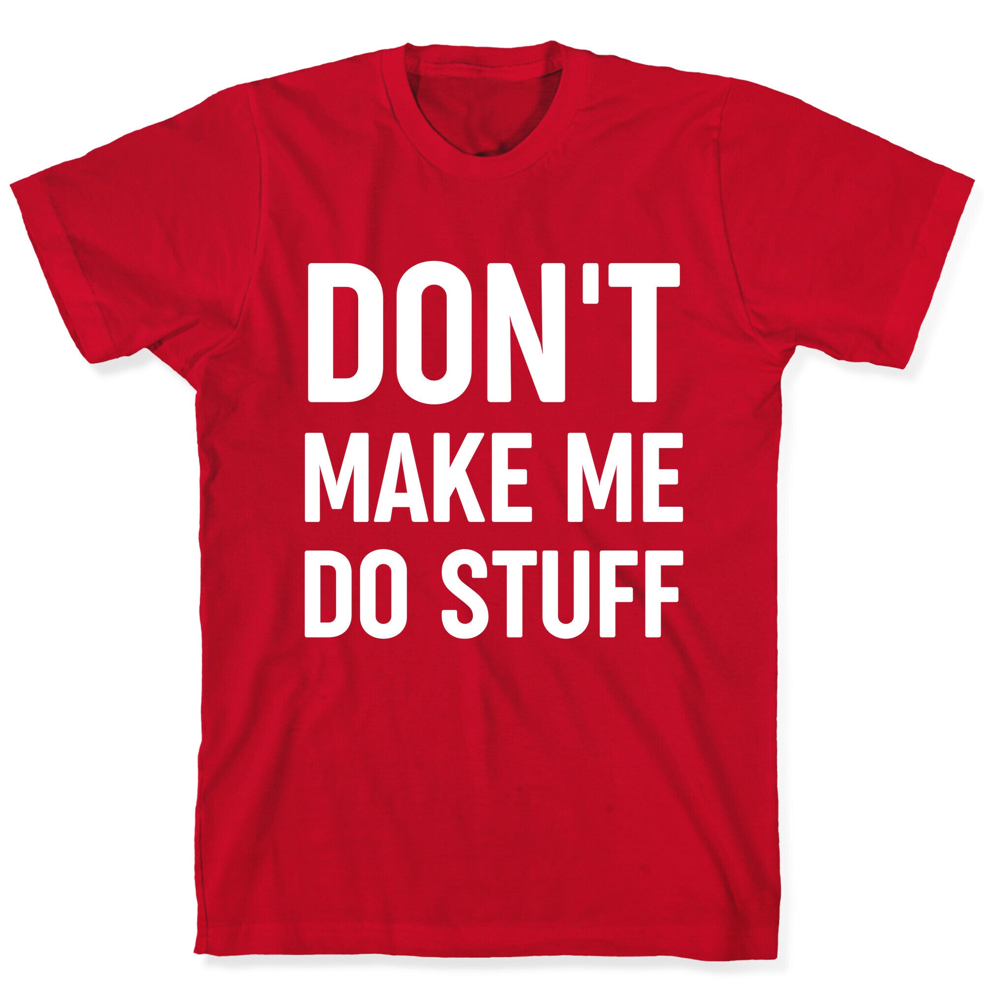 Don't Make Me Do Stuff T-Shirt