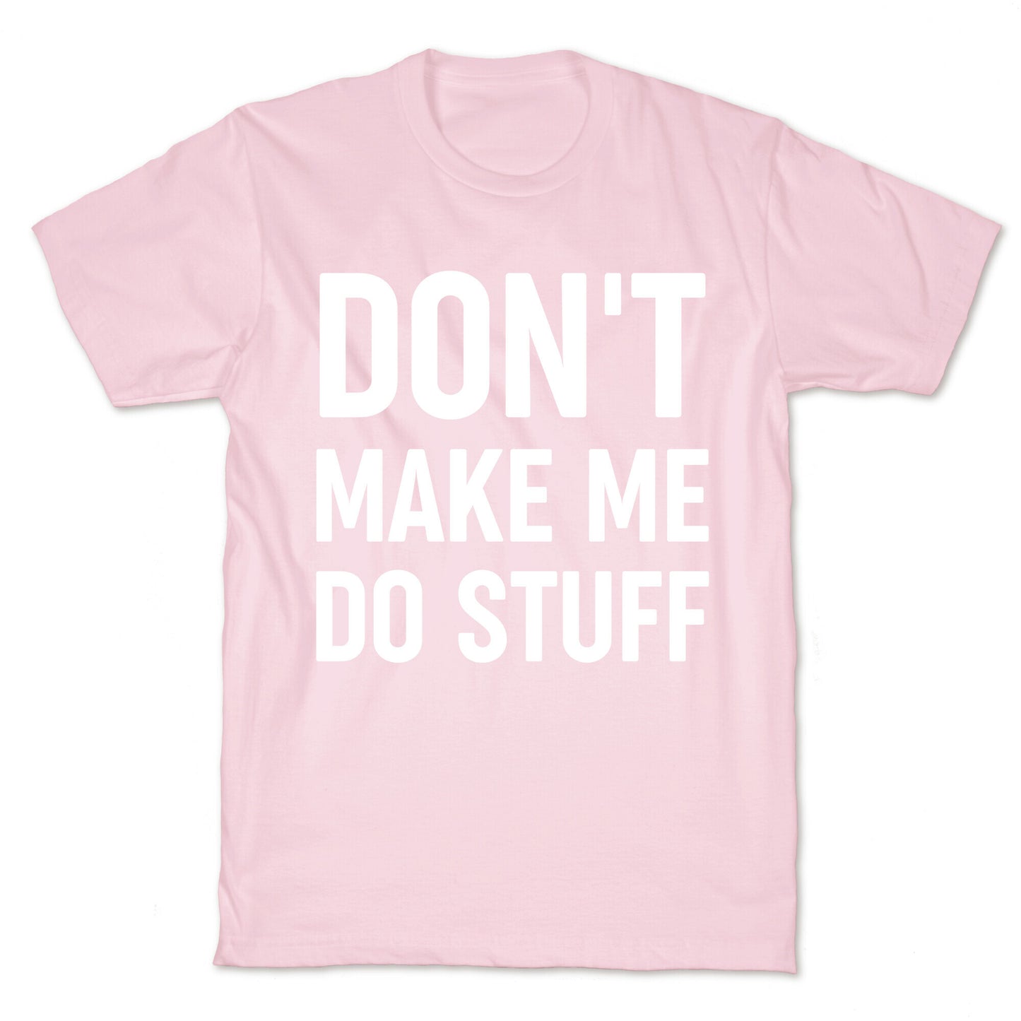 Don't Make Me Do Stuff T-Shirt