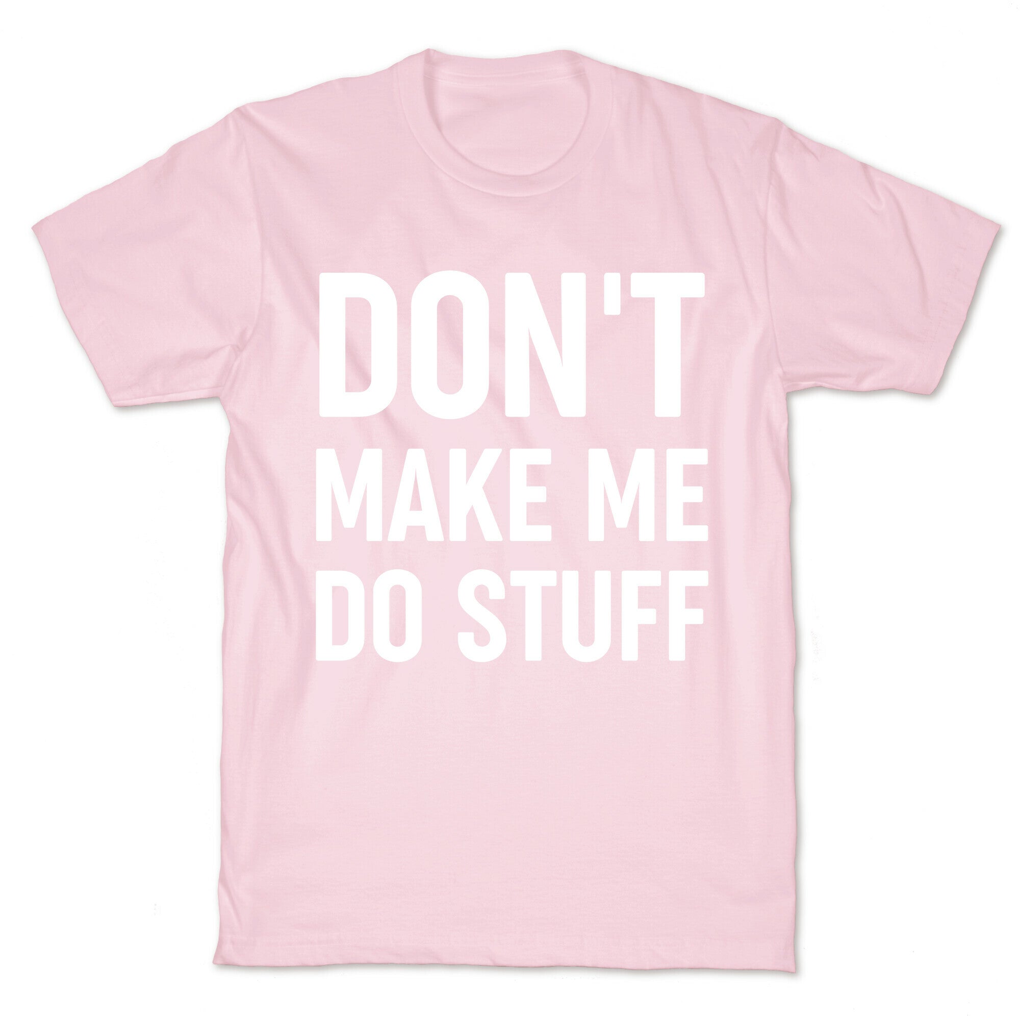 Don't Make Me Do Stuff T-Shirt