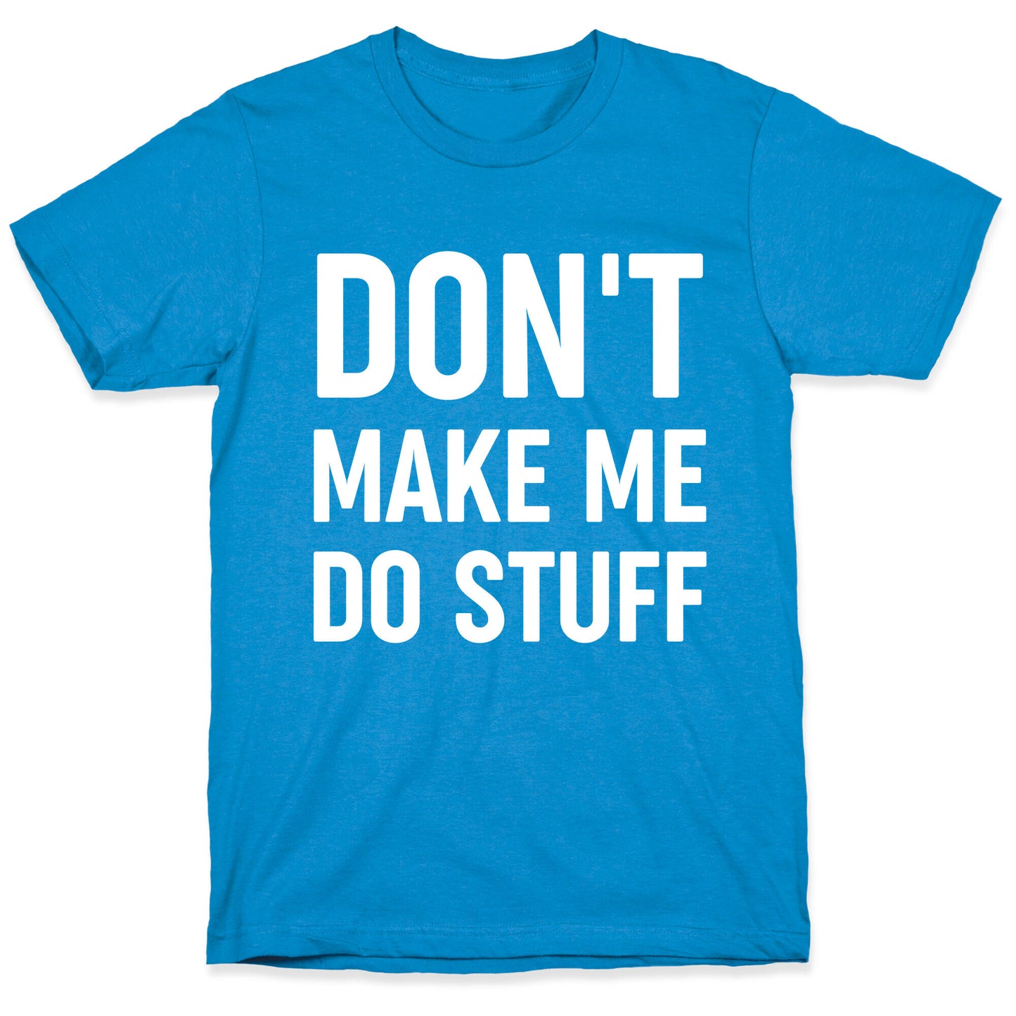 Don't Make Me Do Stuff T-Shirt