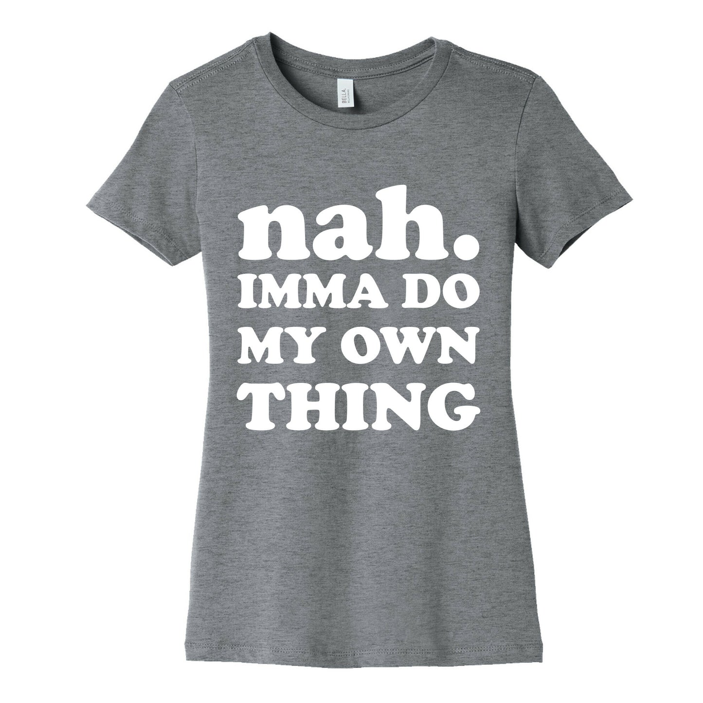 Nah. Imma Do My Own Thing Women's Cotton Tee