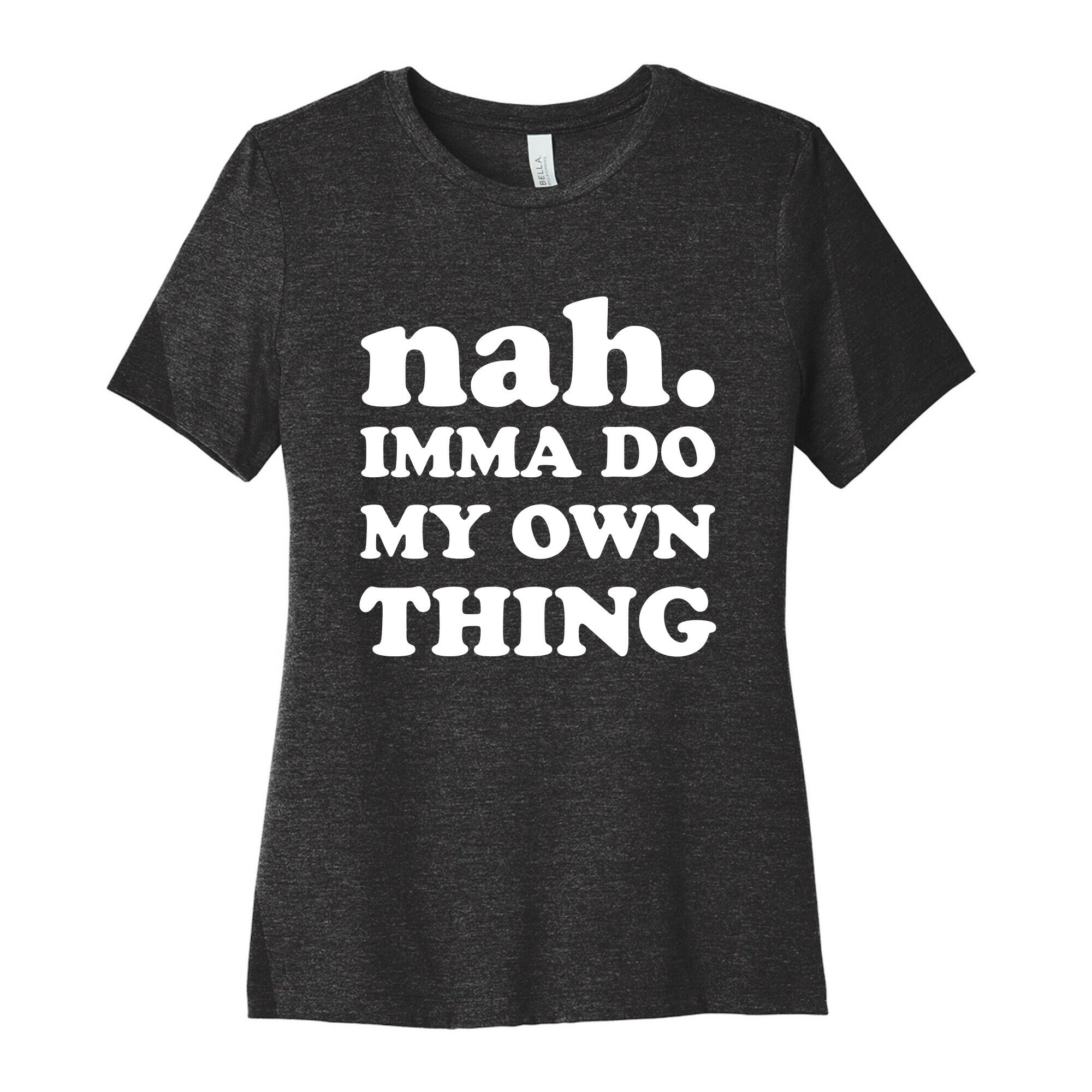 Nah. Imma Do My Own Thing Women's Cotton Tee