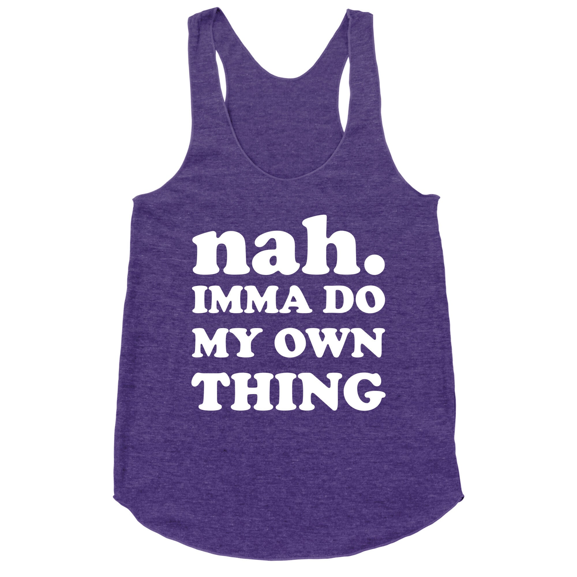 Nah. Imma Do My Own Thing Racerback Tank