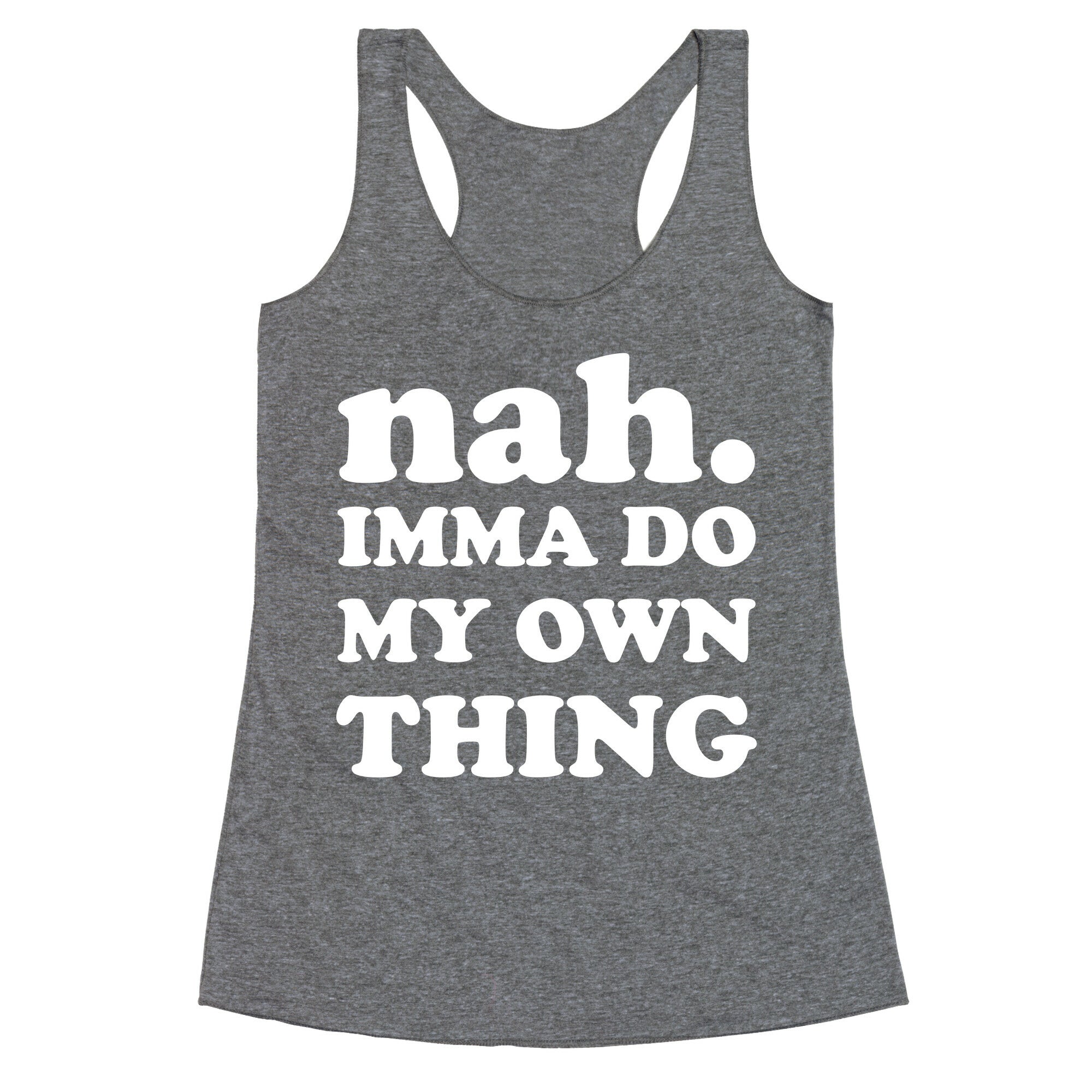 Nah. Imma Do My Own Thing Racerback Tank