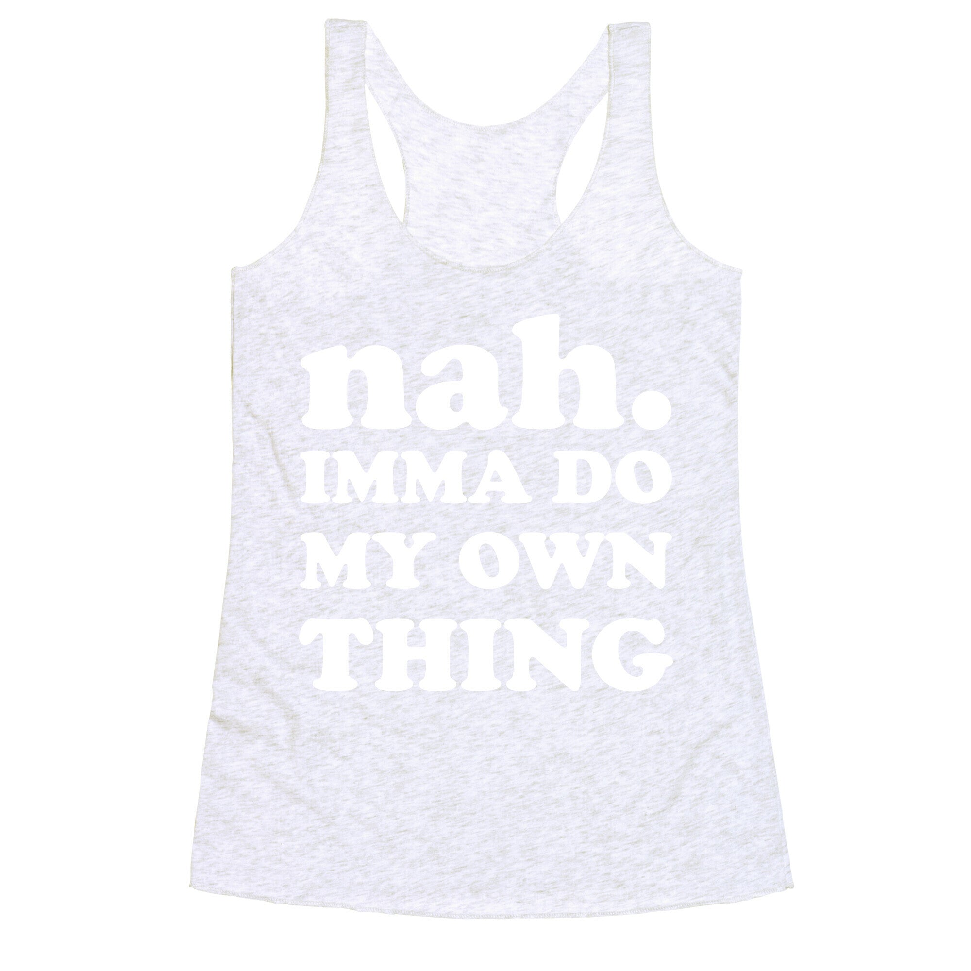 Nah. Imma Do My Own Thing Racerback Tank