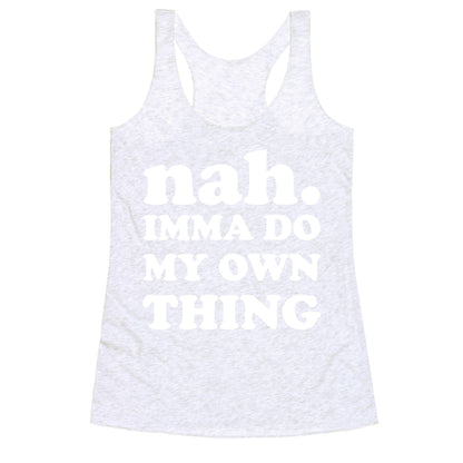 Nah. Imma Do My Own Thing Racerback Tank