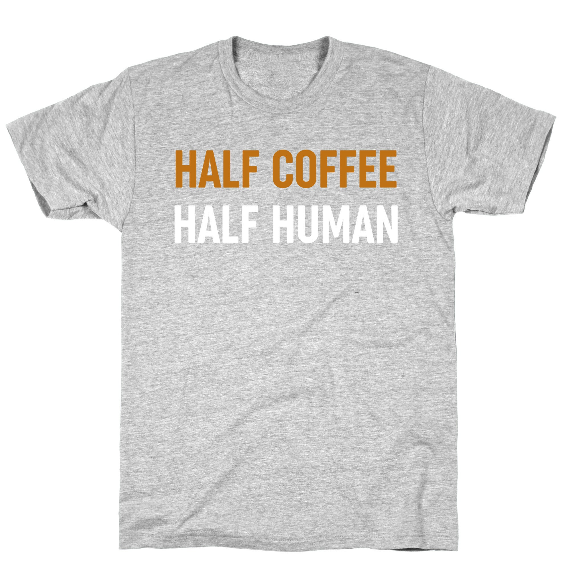 Half Coffee Half Human  T-Shirt