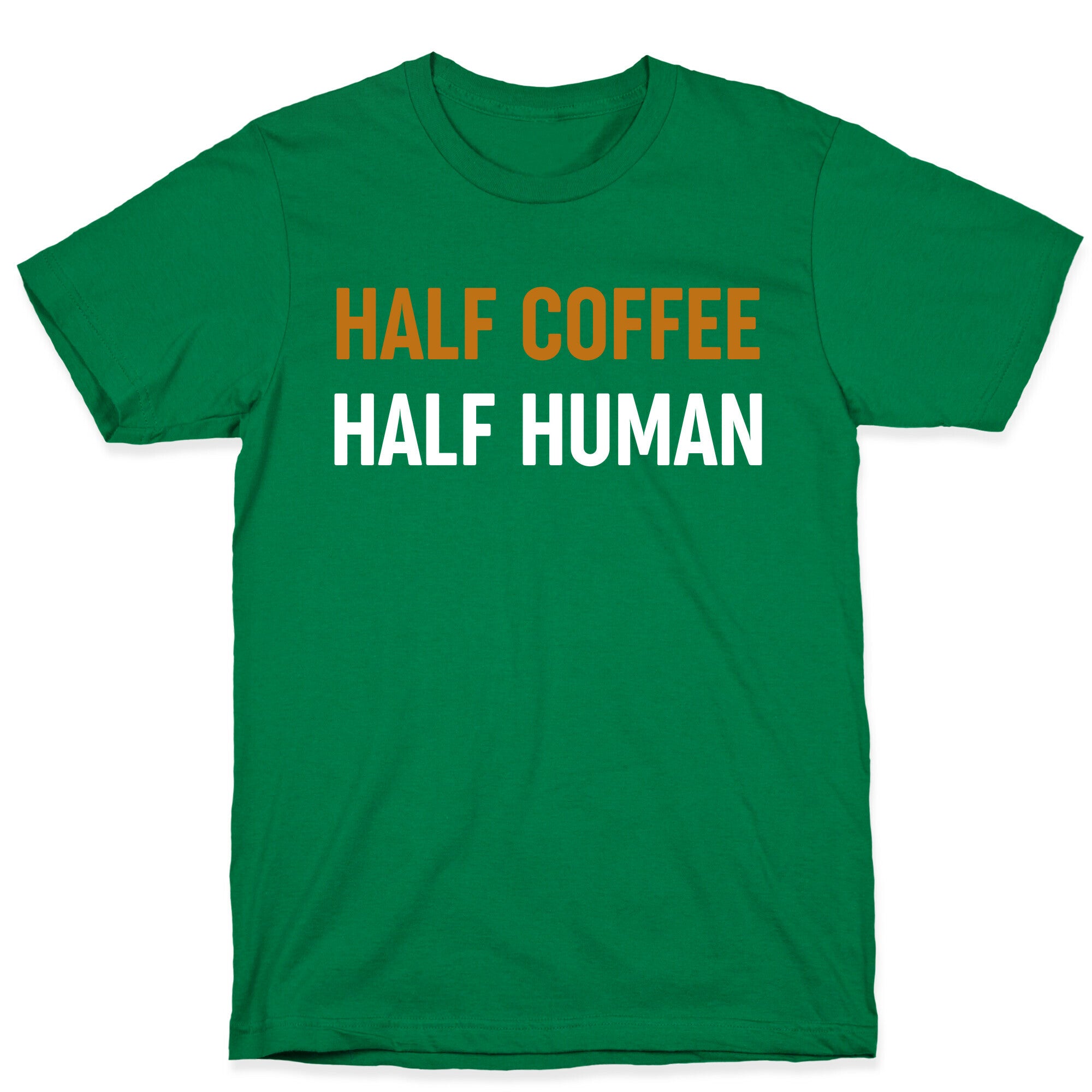 Half Coffee Half Human  T-Shirt