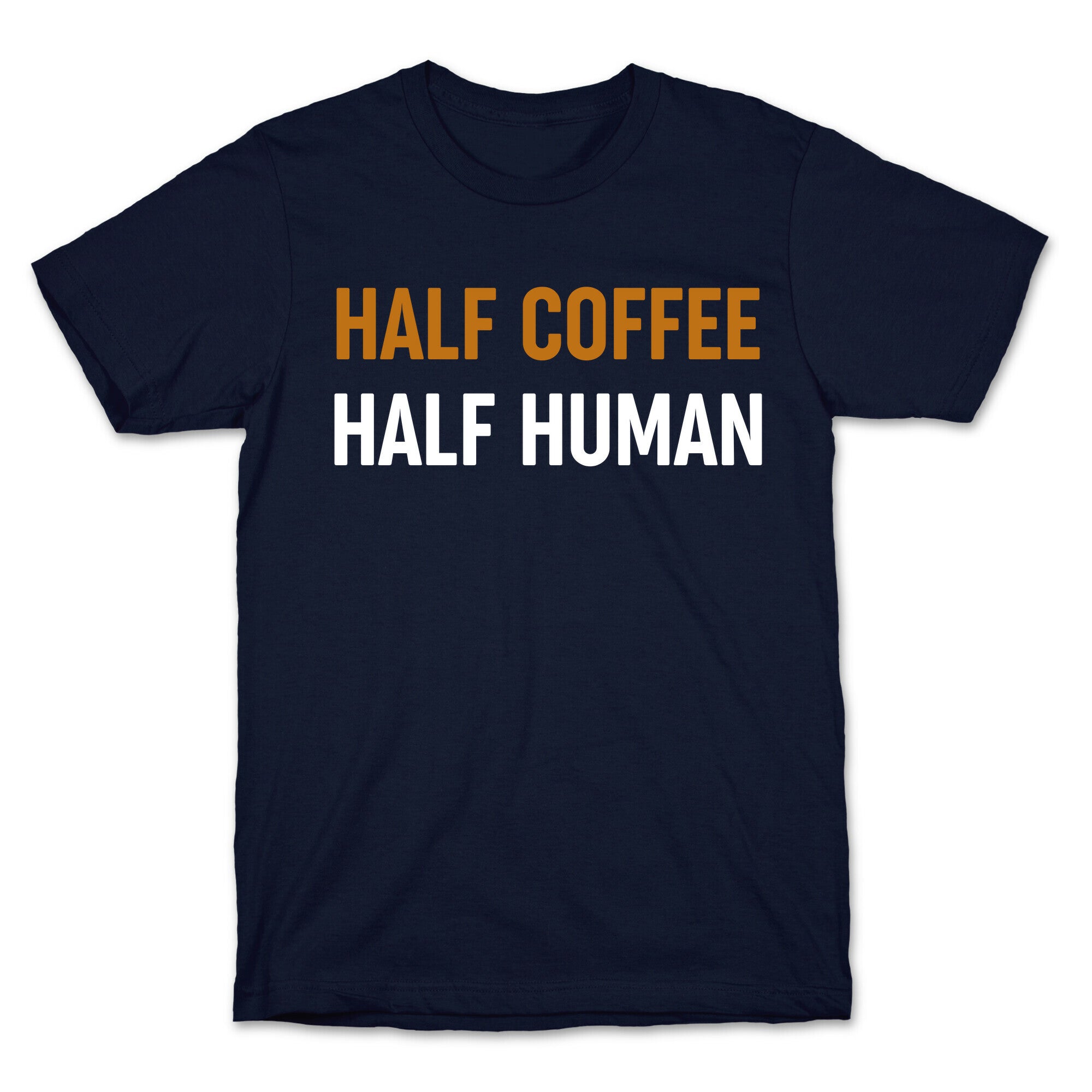 Half Coffee Half Human  T-Shirt