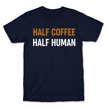 Half Coffee Half Human  T-Shirt