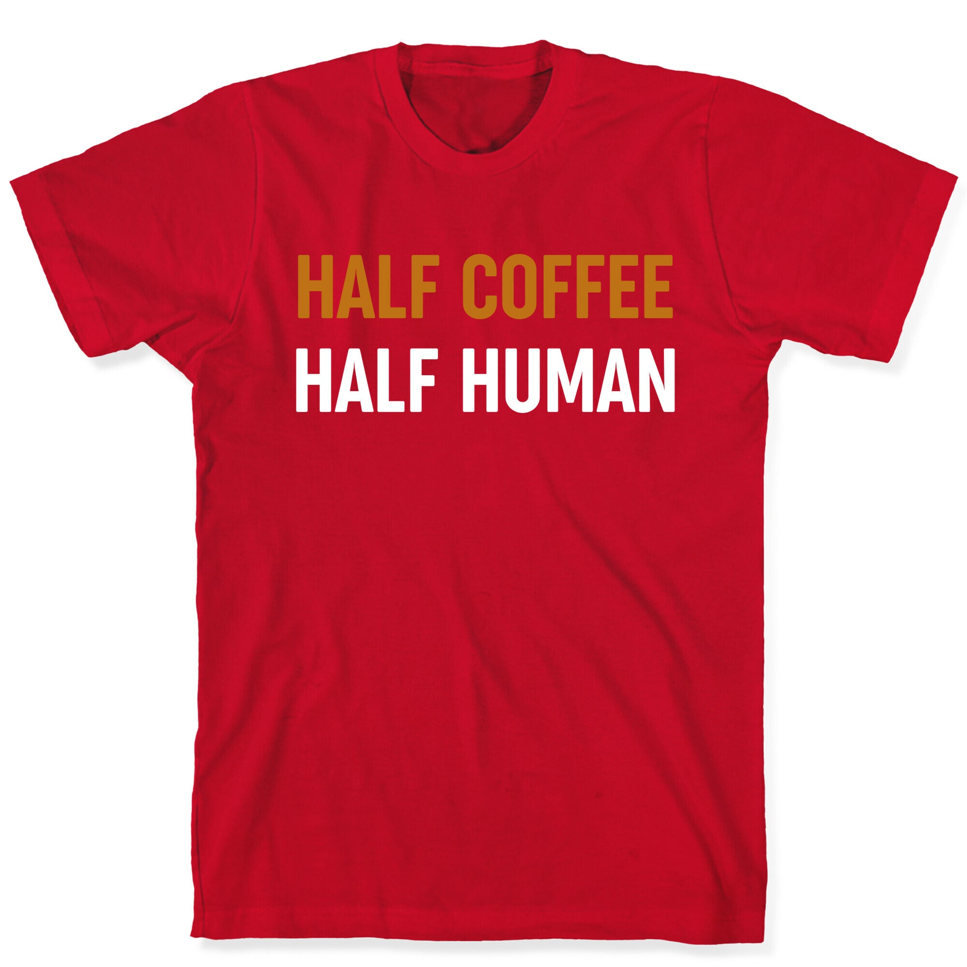 Half Coffee Half Human  T-Shirt