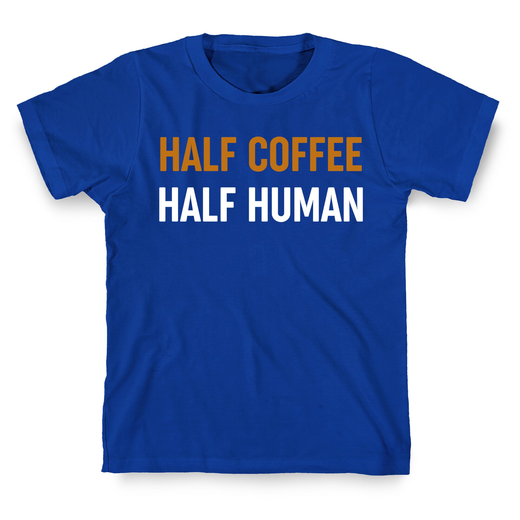 Half Coffee Half Human  T-Shirt