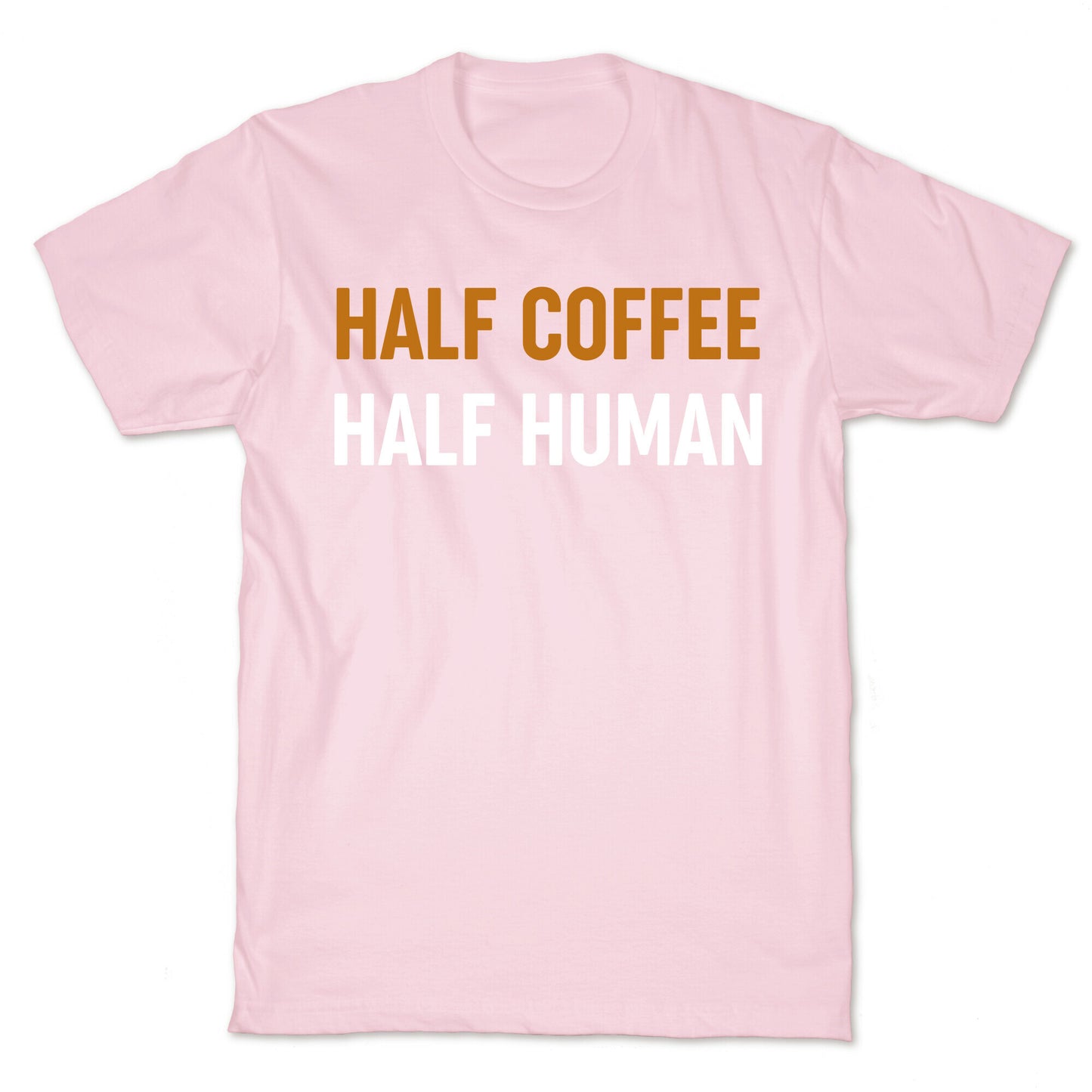 Half Coffee Half Human  T-Shirt