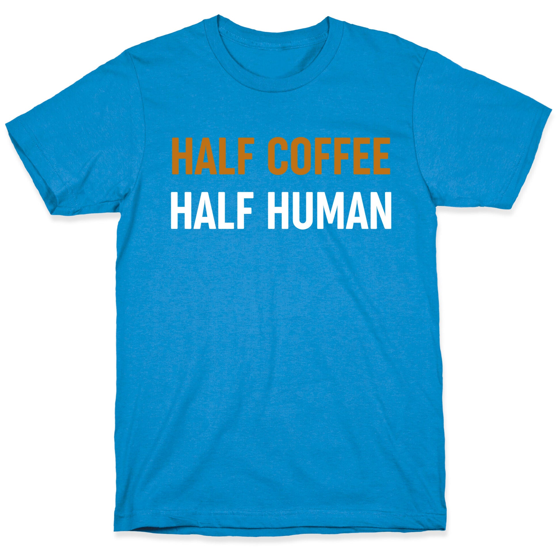 Half Coffee Half Human  T-Shirt