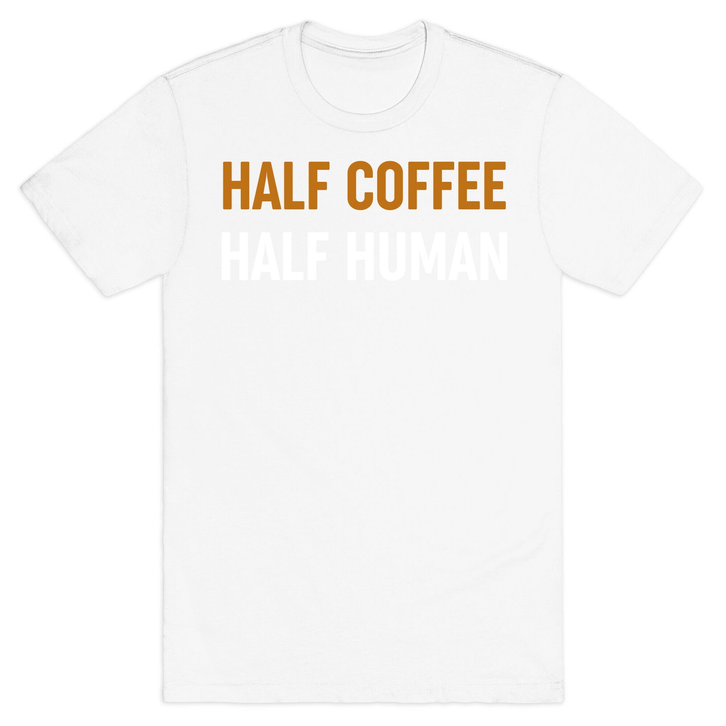 Half Coffee Half Human  T-Shirt