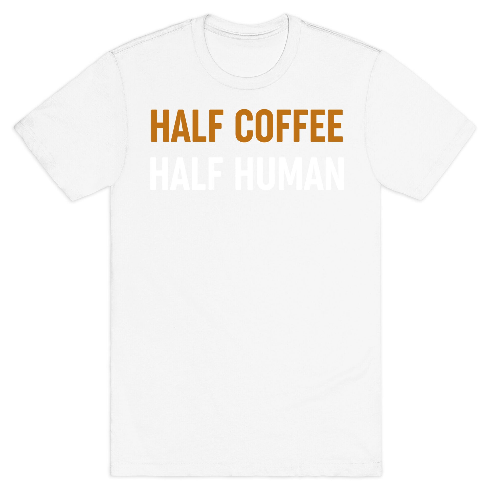 Half Coffee Half Human  T-Shirt