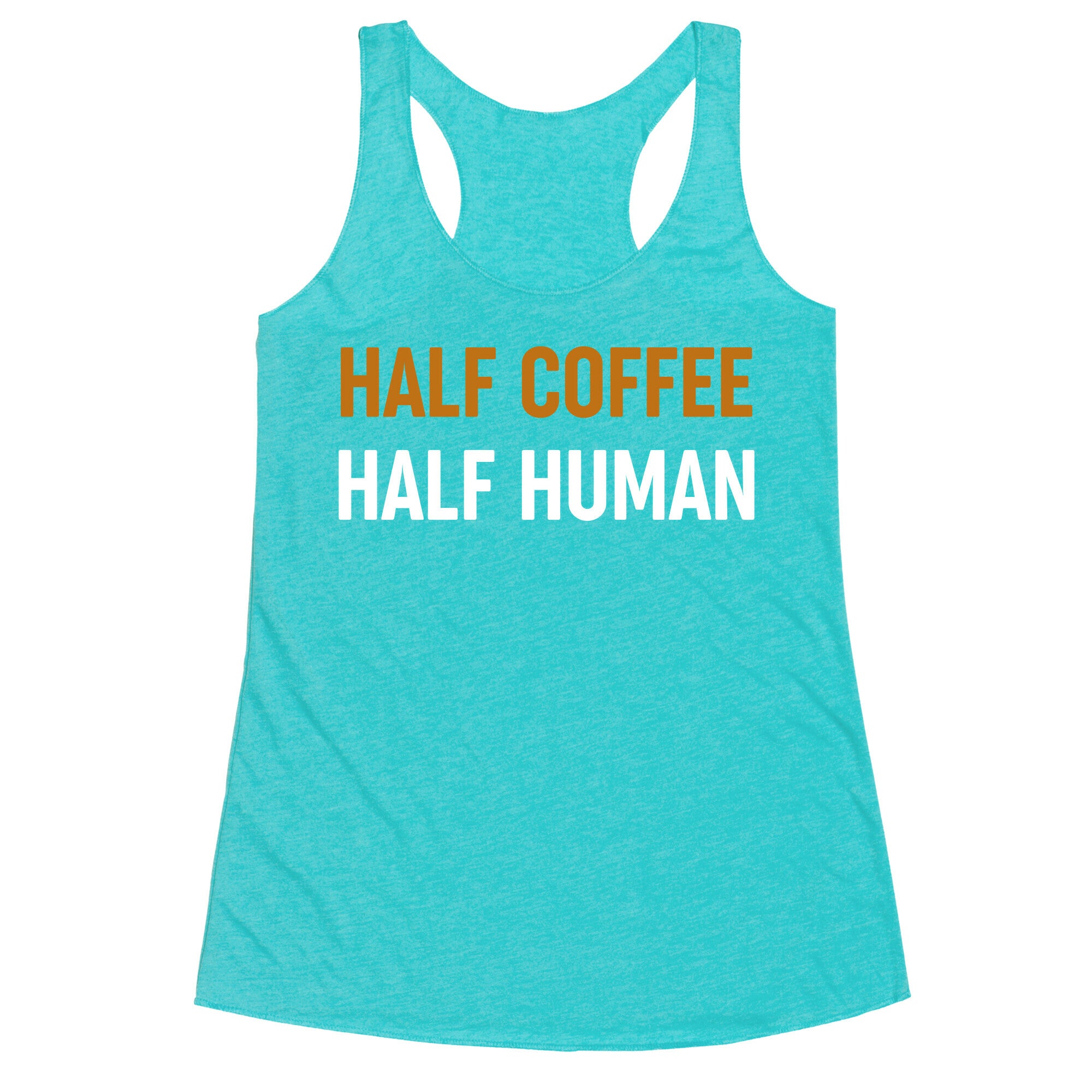 Half Coffee Half Human  Racerback Tank