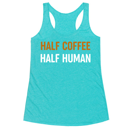 Half Coffee Half Human  Racerback Tank