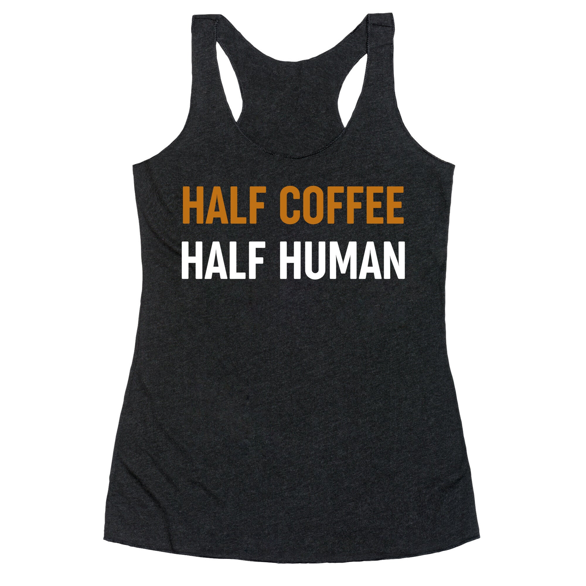 Half Coffee Half Human  Racerback Tank