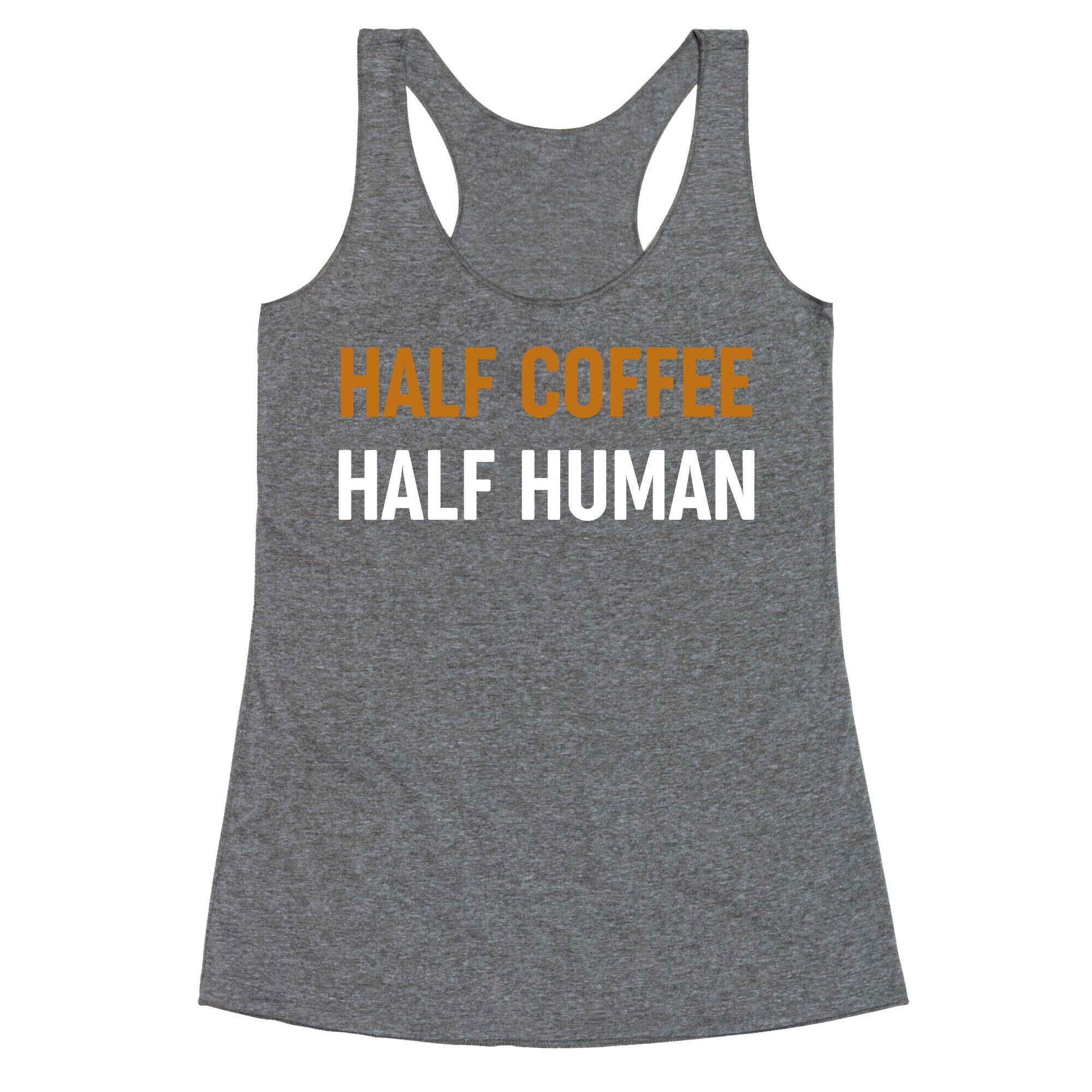 Half Coffee Half Human  Racerback Tank