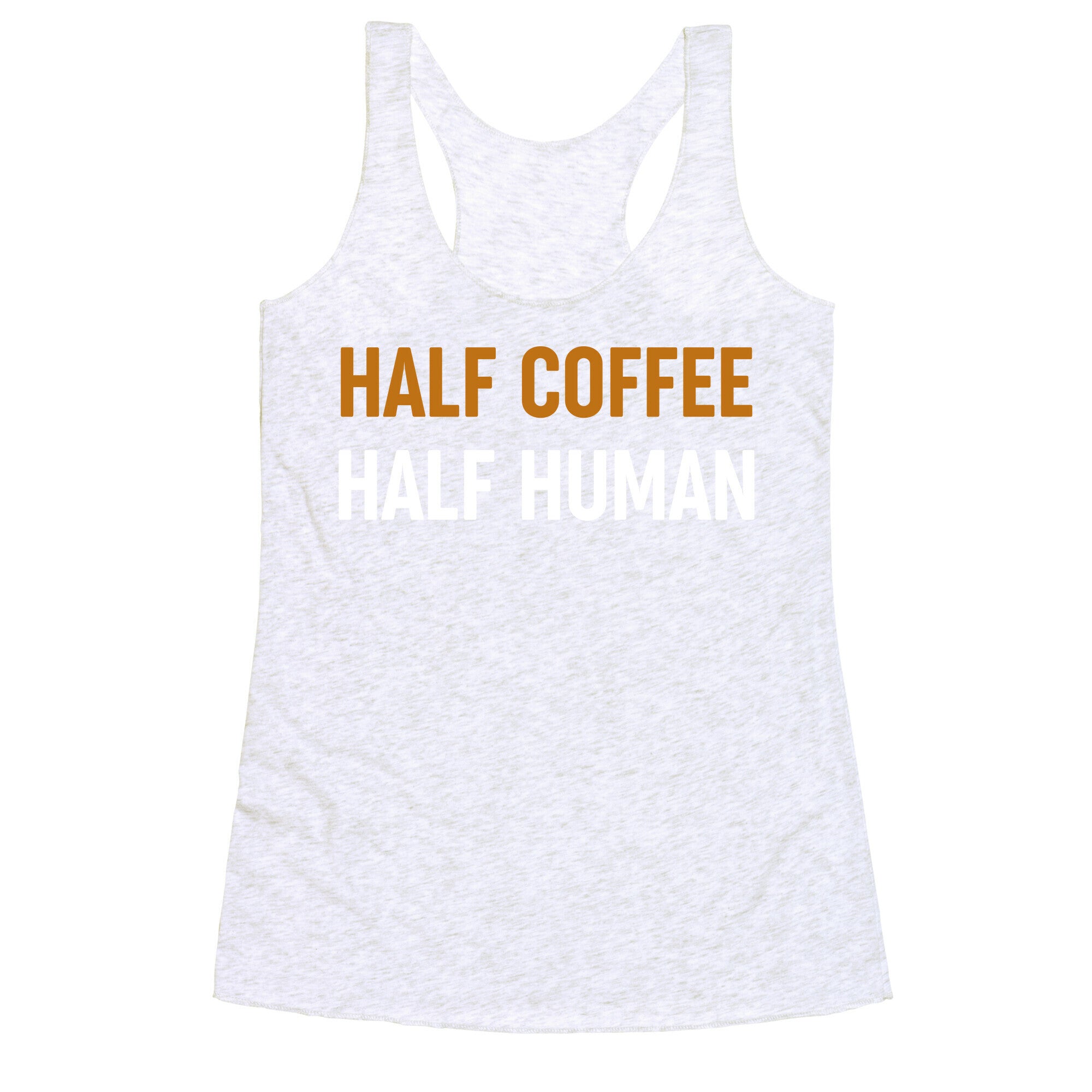Half Coffee Half Human  Racerback Tank