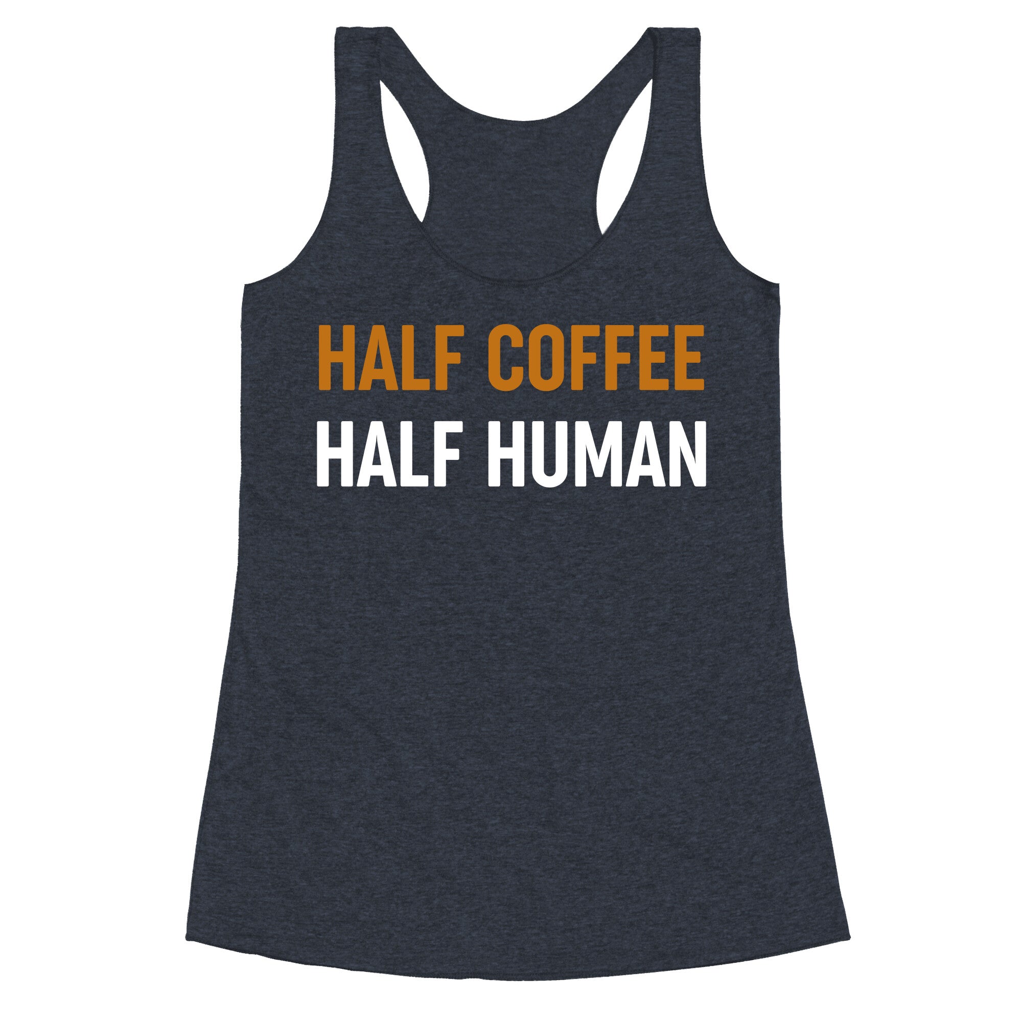 Half Coffee Half Human  Racerback Tank