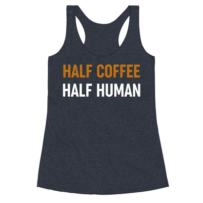 Half Coffee Half Human  Racerback Tank