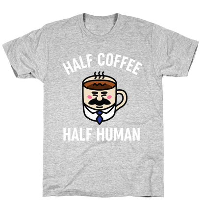 Half Coffee Half Human  T-Shirt