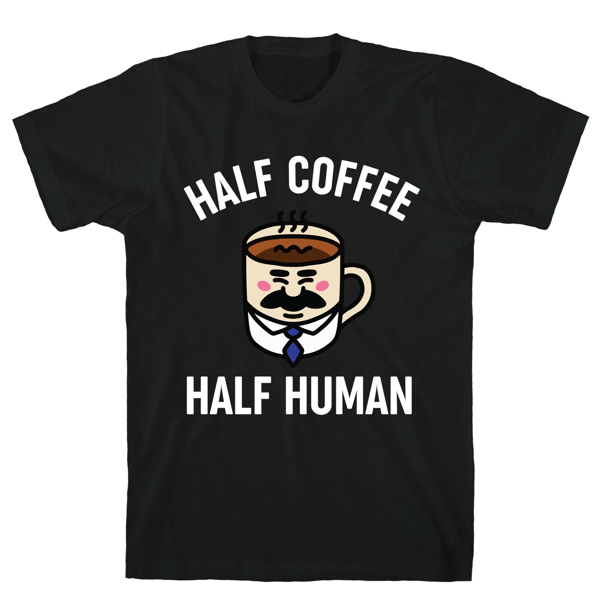 Half Coffee Half Human  T-Shirt
