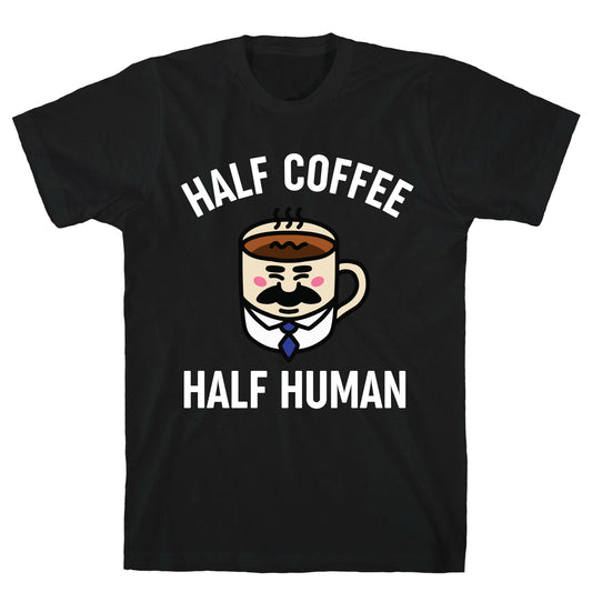 Half Coffee Half Human  T-Shirt