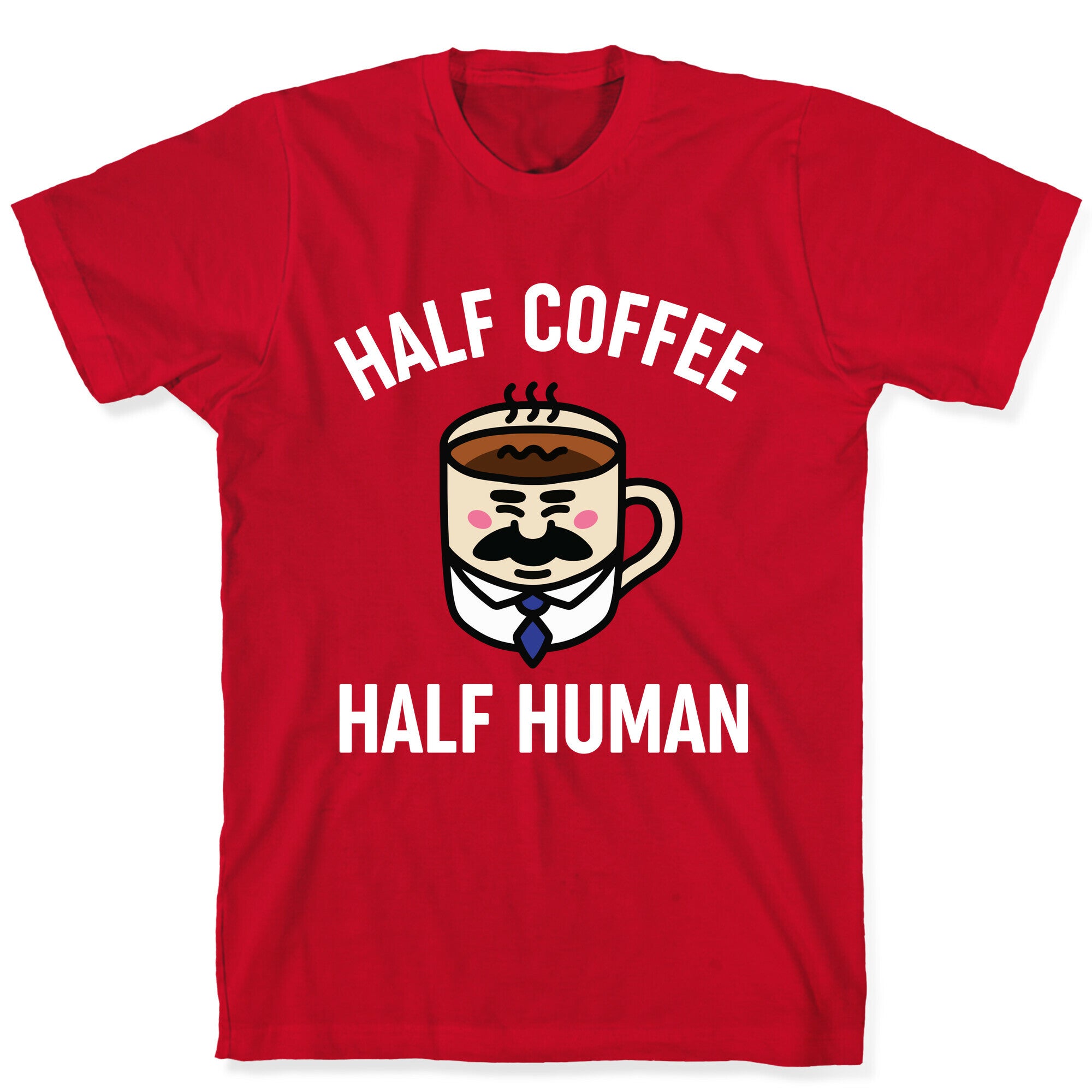 Half Coffee Half Human  T-Shirt