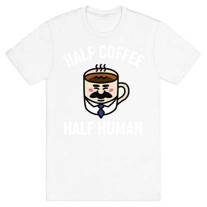 Half Coffee Half Human  T-Shirt