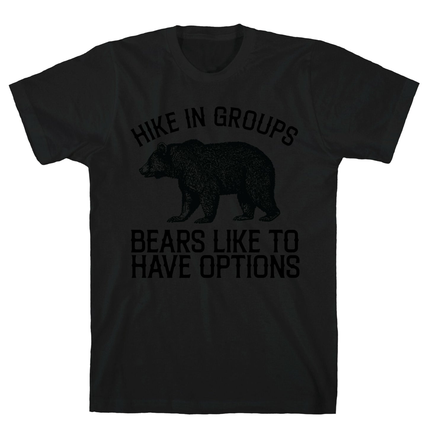 Hike In Groups Bears Like To Have Options T-Shirt