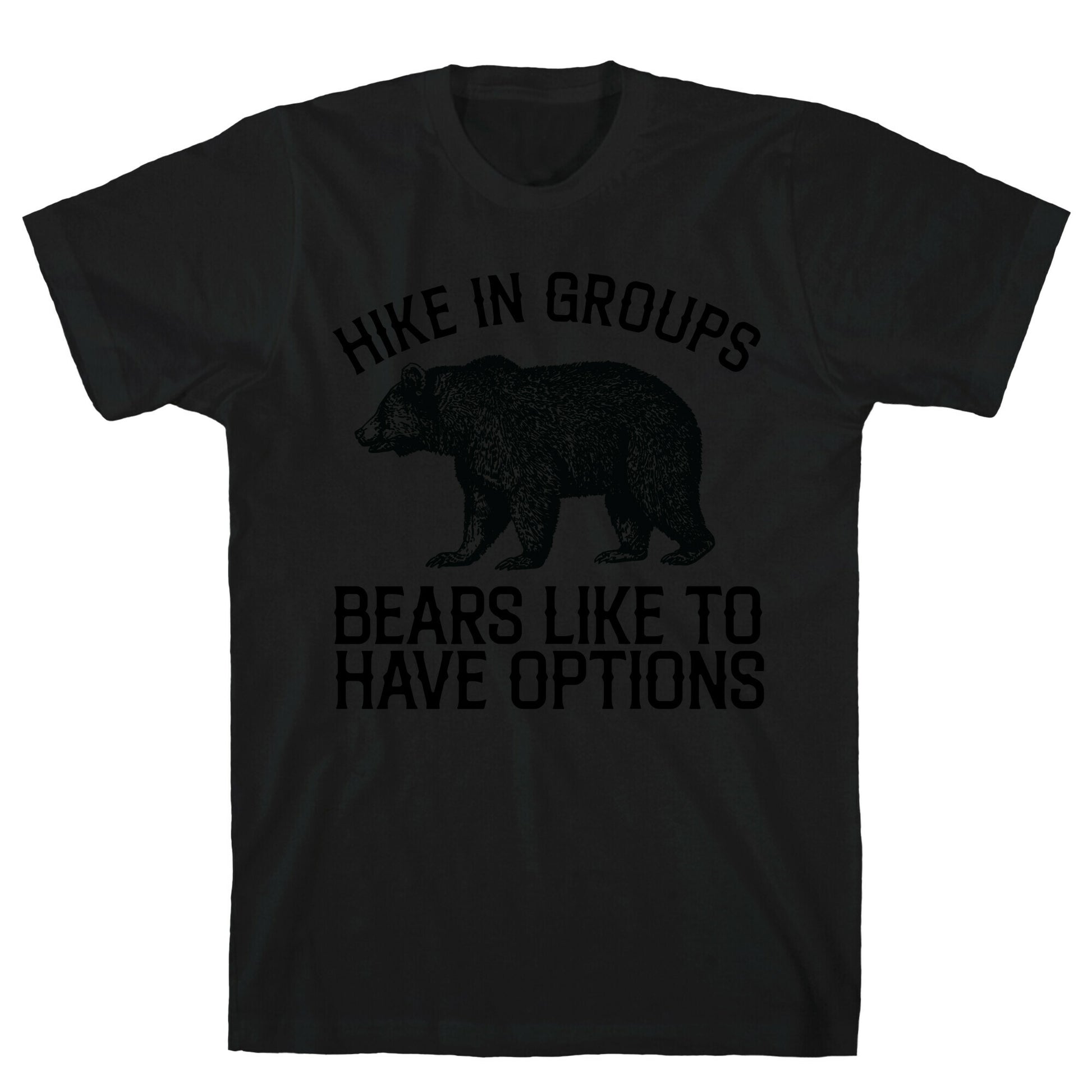 Hike In Groups Bears Like To Have Options T-Shirt