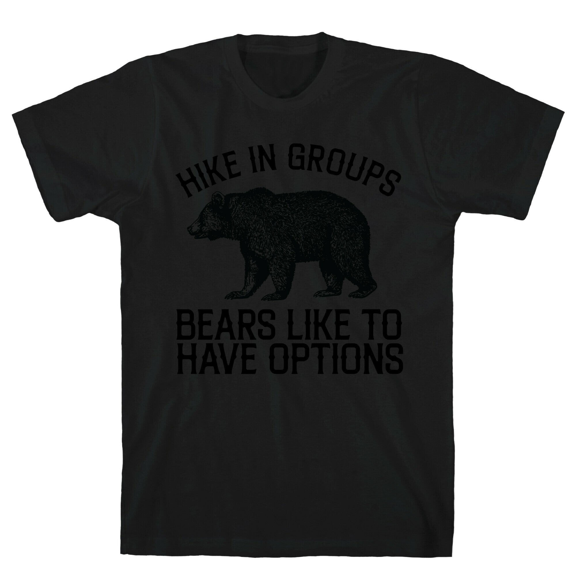 Hike In Groups Bears Like To Have Options T-Shirt