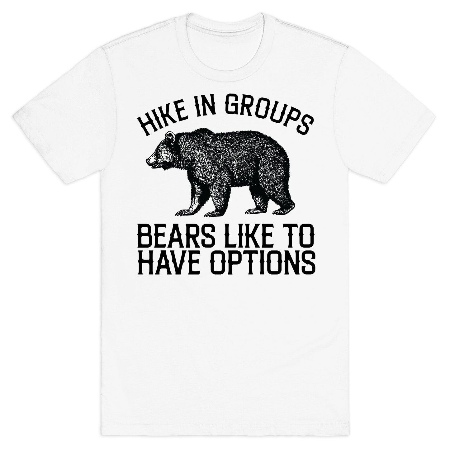 Hike In Groups Bears Like To Have Options T-Shirt