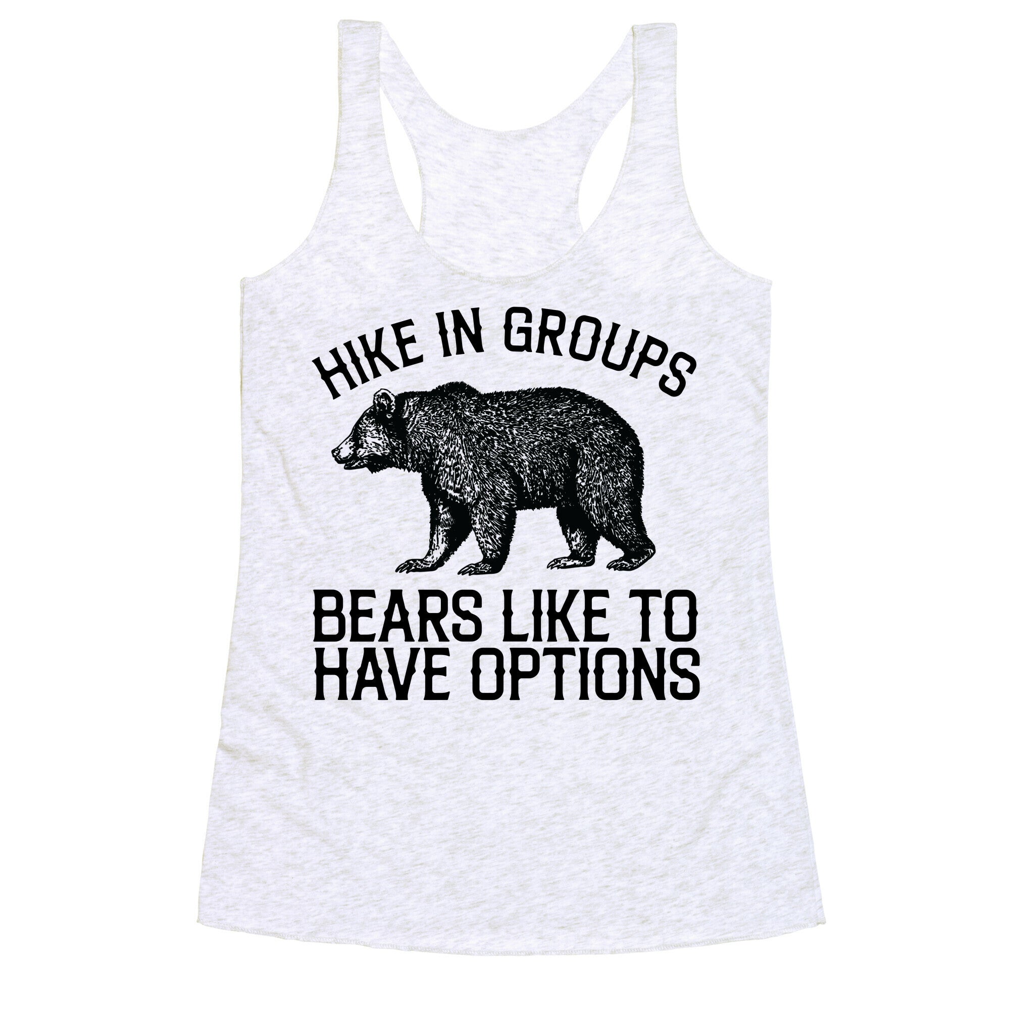 Hike In Groups Bears Like To Have Options Racerback Tank