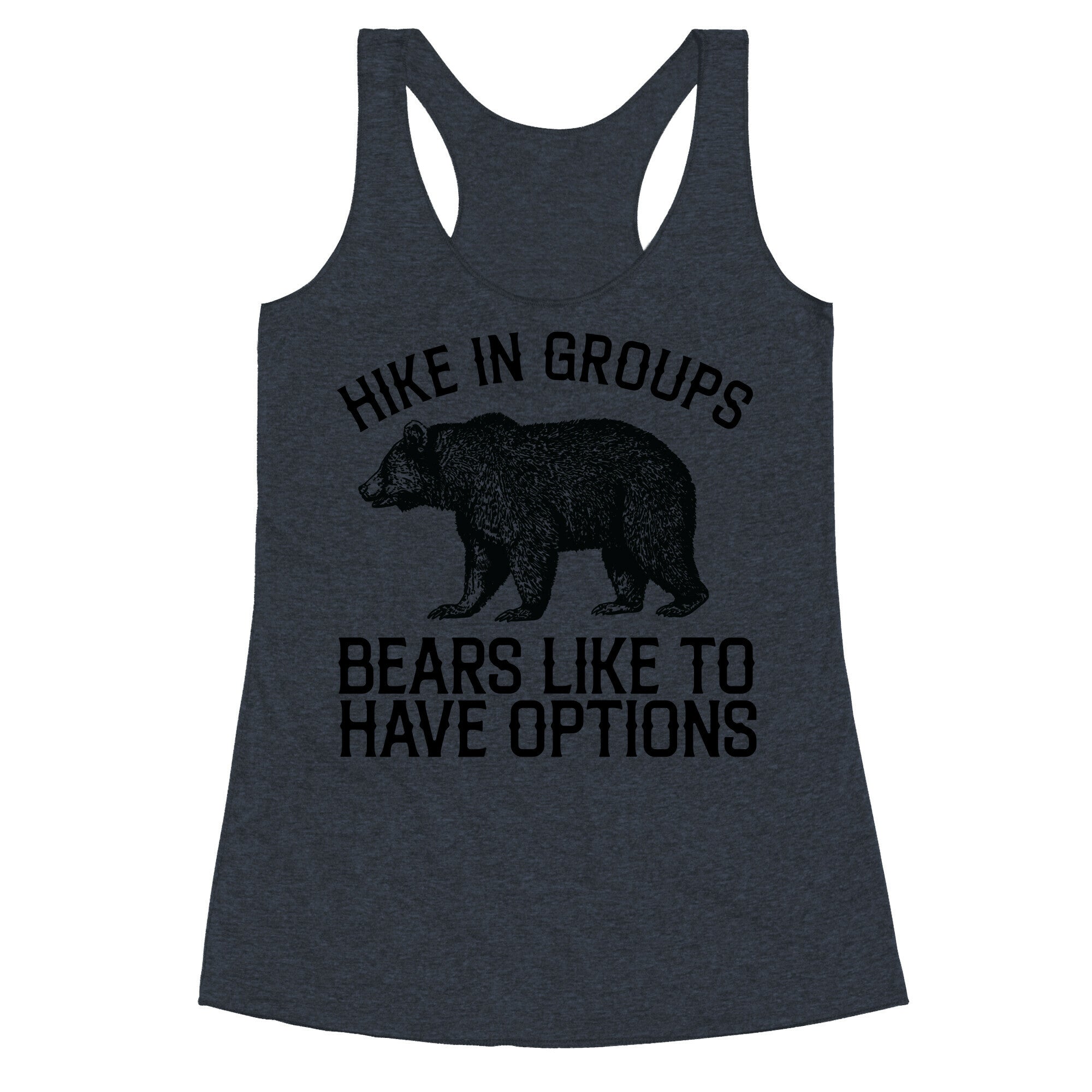 Hike In Groups Bears Like To Have Options Racerback Tank